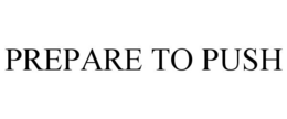 PREPARE TO PUSH trademark