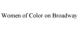 WOMEN OF COLOR ON BROADWAY trademark