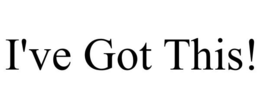 I'VE GOT THIS! trademark