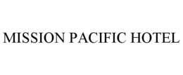 MISSION PACIFIC HOTEL trademark