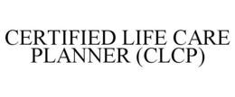 CERTIFIED LIFE CARE PLANNER (CLCP) trademark