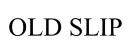 OLD SLIP trademark