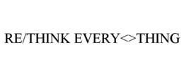 RE/THINK EVERY<>THING trademark