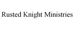 RUSTED KNIGHT MINISTRIES trademark