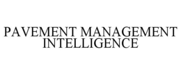 PAVEMENT MANAGEMENT INTELLIGENCE trademark