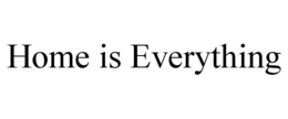 HOME IS EVERYTHING trademark