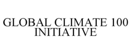 GLOBAL CLIMATE 100 INITIATIVE trademark