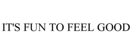 IT'S FUN TO FEEL GOOD trademark