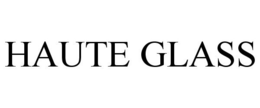 HAUTE GLASS trademark