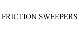 FRICTION SWEEPERS trademark