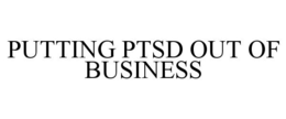 PUTTING PTSD OUT OF BUSINESS trademark