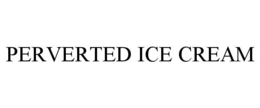 PERVERTED ICE CREAM trademark