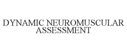 DYNAMIC NEUROMUSCULAR ASSESSMENT trademark