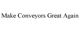 MAKE CONVEYORS GREAT AGAIN trademark