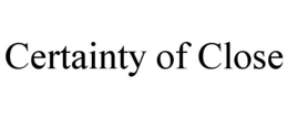 CERTAINTY OF CLOSE trademark