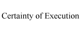 CERTAINTY OF EXECUTION trademark