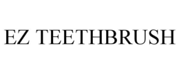 EZ TEETHBRUSH trademark