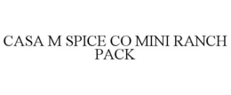 CASA M SPICE CO MINI RANCH PACK trademark