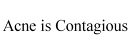 ACNE IS CONTAGIOUS trademark