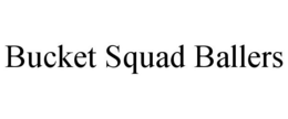 BUCKET SQUAD BALLERS trademark