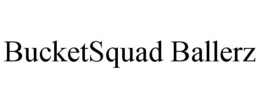 BUCKETSQUAD BALLERZ trademark