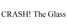 CRASH! THE GLASS trademark