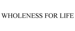 WHOLENESS FOR LIFE trademark