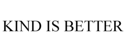 KIND IS BETTER trademark