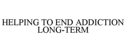 HELPING TO END ADDICTION LONG-TERM trademark