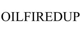 OILFIREDUP trademark