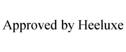APPROVED BY HEELUXE trademark