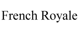 FRENCH ROYALE trademark
