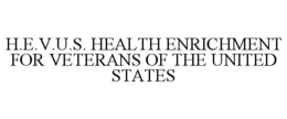 H.E.V.U.S. HEALTH ENRICHMENT FOR VETERANS OF THE UNITED STATES trademark