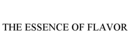 THE ESSENCE OF FLAVOR trademark