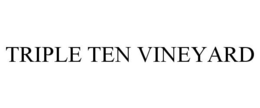 TRIPLE TEN VINEYARD trademark