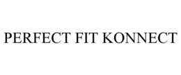 PERFECT FIT KONNECT trademark
