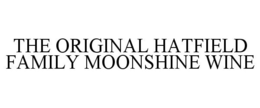 THE ORIGINAL HATFIELD FAMILY MOONSHINE WINE trademark