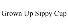 GROWN UP SIPPY CUP trademark