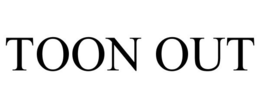 TOON OUT trademark