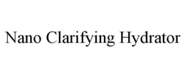 NANO CLARIFYING HYDRATOR trademark
