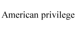 AMERICAN PRIVILEGE trademark