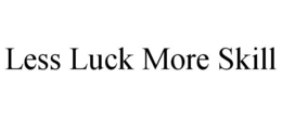 LESS LUCK MORE SKILL trademark