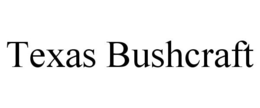 TEXAS BUSHCRAFT trademark