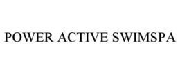POWER ACTIVE SWIMSPA trademark