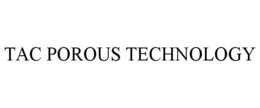 TAC POROUS TECHNOLOGY trademark
