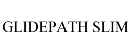 GLIDEPATH SLIM trademark