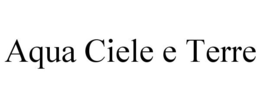 AQUA CIELE E TERRE trademark