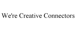 WE'RE CREATIVE CONNECTORS trademark