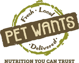 PET WANTS FRESH · LOCAL · DELIVERED · NUTRITION YOU CAN TRUST trademark