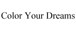 COLOR YOUR DREAMS trademark